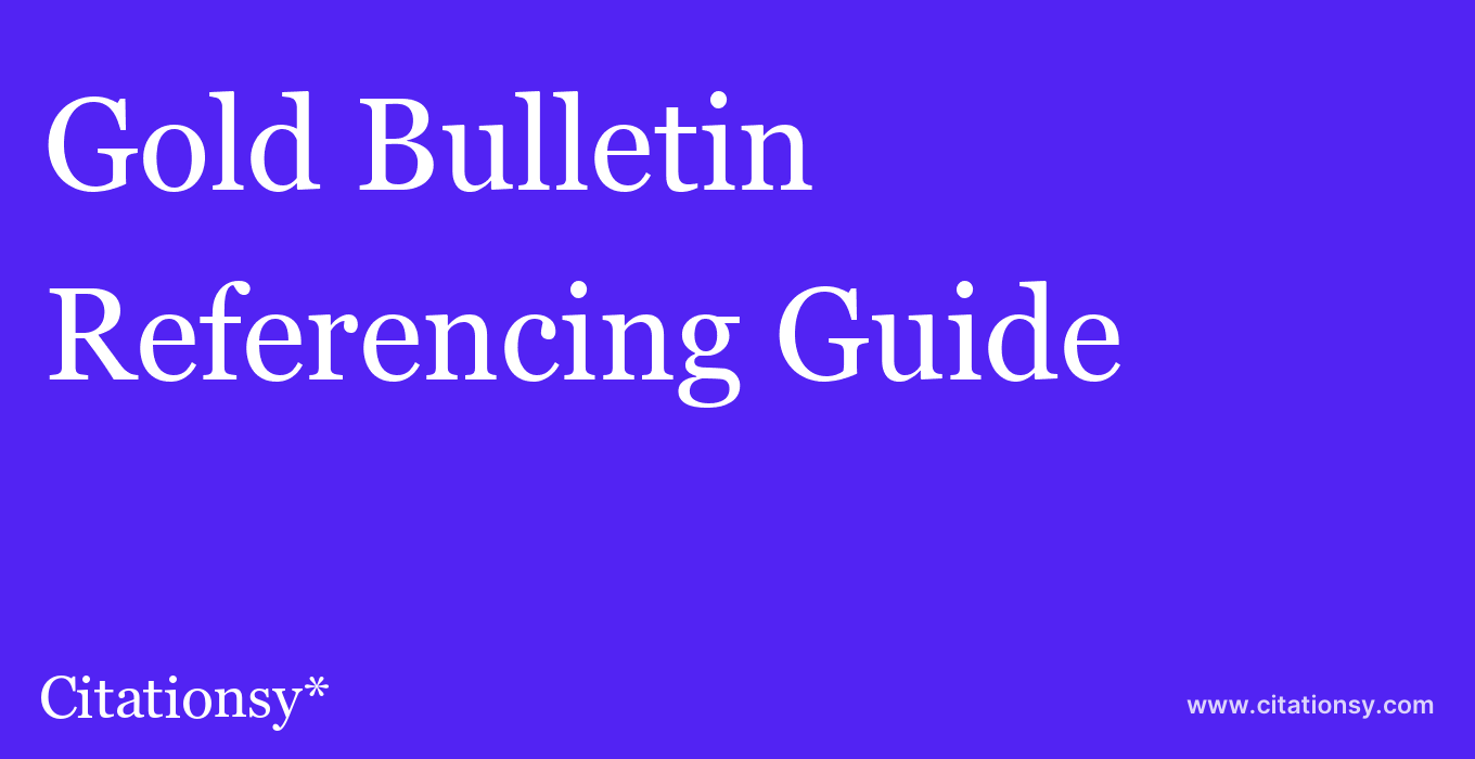 cite Gold Bulletin  — Referencing Guide